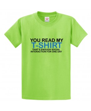You Read My T-Shirt That's Enough Social Interaction For One Day Funny Unisex Classic Kids and Adults T-Shirt For Introverts